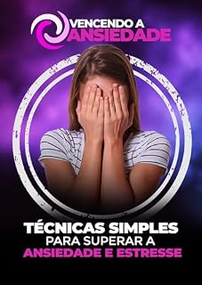 Livro Vencendo a Ansiedade: Técnicas Simples para Superar a Ansiedade e Estresse (Saúde Mental)
