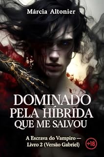 Livro Dominado Pela Híbrida Que Me Salvou: A Escrava do Vampiro — Livro 2 (Versão Gabriel) (Sangue e Desejo)