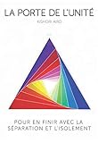 La Porte de l'Unité: Pour en finir avec la séparation et l'isolement (French Edition) by Kishori Aird