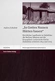 "In Gottes Namen Hütten Bauen" : Kirchlicher Landbesitz in Südafrika: Die Berliner Mission und Die Evangelisch-Lutherische Kirche Südafrikas Zwischen 1834 und 2005, Schultze, Andrea, 351508276X