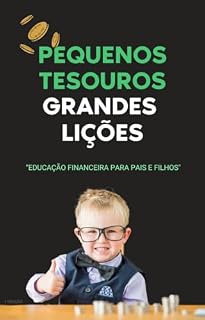 Livro Pequenos Tesouros Grandes Lições: “Educação Financeira para Pais e Filhos"