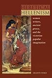 Heretical Hellenism: Women Writers, Ancient Greece, and the Victorian Popular Imagination by Shanyn Fiske