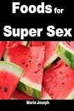Image de Foods for Super Sex: A perfect food guide for great penis power and strength