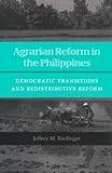 Agrarian Reform in the Philippines : Democratic Transitions and Redistributive Reform, Riedinger, Jeffrey M., 0804725306
