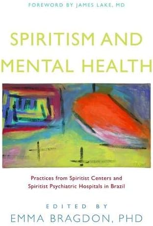 Spiritism and Mental Health: Practices from Spiritist Centers and Spiritist Psychiatric Hospitals in Brazil