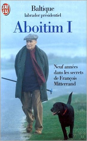 Amazon Fr Aboitim Tome 1 Neuf Annees Dans Les Secrets De Francois Mitterrand Baltique Livres