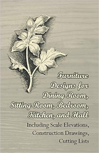 Furniture Designs for Dining Room, Sitting Room, Bedroom, Kitchen, And Hall - Including Scale Elevations, Construction Drawings, Cutting Lists