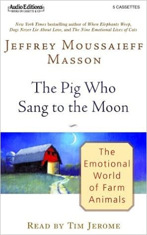 The Pig Who Sang To The Moon The Emotional World Of Farm Animals Masson J Moussaieff Jerome Tim 0601531537227 Amazon Com Books