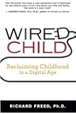 Wired Child: Reclaiming Childhood in a Digital Age