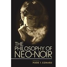 The Philosophy of Neo-Noir (Philosophy Of Popular Culture)