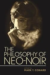 The Philosophy of Neo-Noir (Philosophy Of Popular Culture)