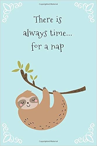 There is Always time for a Nap: Funny Sleep Quote Notebook With Cute Tired  Sloth (Blank Lined Journal for Writing In): Becca Bean: 9781700041043:  Amazon.com: Books
