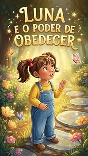 Livro Luna e o Poder de Obedecer: Uma história doce para ensinar obediência com leveza e amor.