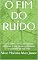 Livro O FIM DO RUÍDO: Como silenciar o caos mental, eliminar o que pesa e recuperar o controle da sua vida