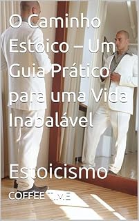 Livro O Caminho Estoico – Um Guia Prático para uma Vida Inabalável: Estoicismo