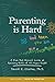 Parenting Is Hard and Then You Die: A Fun but Honest Look at Raising Kids of All Ages Right by Dr. David E. Clarke, William G. Clarke