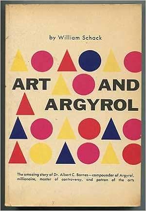 Art And Argyrol The Life And Career Of Dr Albert C Barnes