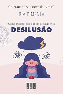 Livro Desilusão: Como transformar dor em crescimento (Coletânea "As Dores da Alma" Livro 5)