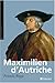 Maximilien d'Autriche : Souverain du Saint Empire germanique, bâtisseur de la maison d'Autriche, 14 by
