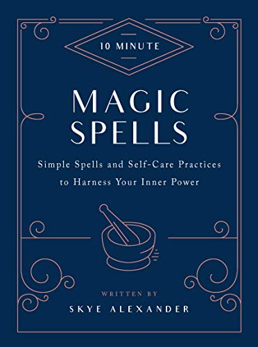 10-Minute Magic Spells: Simple Spells and Self-Care Practices to Harness Your Inner Power by Skye Alexander