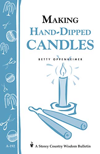 Making Hand-Dipped Candles: Storey's Country Wisdom Bulletin A-192 (Storey Country Wisdom Bulletin, A-192) by Betty Oppenheimer