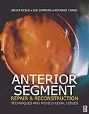Anterior Segment Repair and Reconstruction : Technical and Medico-Legal Issues, Noble, Bruce and Simmons, Ian G., 0750645733