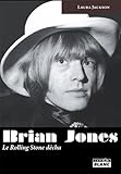 BRIAN JONES Le Rolling Stone déchu (French Edition) by Laura Jackson
