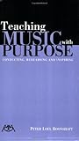 Teaching Music with Purpose by Peter Loel Boonshaft