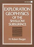 Exploration Geophysics of the Shallow Subsurface, Robert H. Burger, Henry Robert Burger, H. Robert Burger, 0132967731