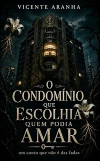 Livro O Condomínio que Escolhia Quem Podia Amar : Um conto que não é das fadas
