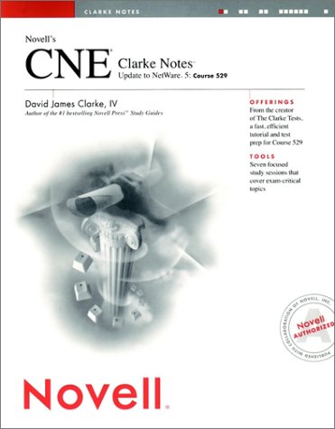 Novell's CNE Clarke Notes Update to NetWare 5: Course 529 by David James Clarke IV