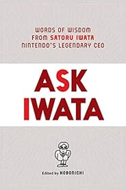 Ask Iwata: Words of Wisdom from Satoru Iwata, Nintendo's Legendary