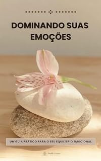 Livro Dominando suas emoções: Um guia prático para o seu equilíbrio emocional