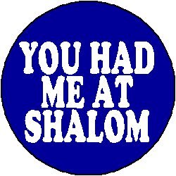 YOU HAD ME AT SHALOM 1.25" Pinback Button Badge / Pin ~ Funny Humor Jewish Jew