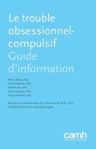 Le trouble obsessionnel-compulsif: Guide d'information (French Edition) by Neil A. Rector, Christina Bartha, Kate Kitchen