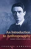 An Introduction to Anthroposophy: Rudolf Steiner's World View by Francis Edmunds