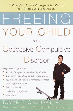 Freeing Your Child from Obsessive-Compulsive Disorder: A Powerful, Practical Program for Parents of Children and Adolescents Freeing Your Child from Obsessive-Compulsive Disorder: A Powerful, Practical Program for Parents of Children and Adolescents