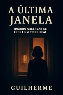 Livro A Última Janela: Quando observar se torna um risco real.