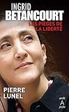 Ingrid Betancourt : Les pièges de la liberté by