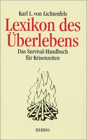 Lexikon des Ãœberlebens. Das Survival- Handbuch für Krisenzeiten.