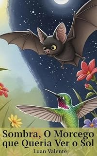 Livro Sombra, O Morcego que Queria Ver o Sol: Uma História Sobre Como a Amizade nos Ensina a Ver a Beleza nas Diferenças (Livros Infantis)