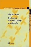 Glycoscience : Synthesis of Substrate Analogs and Mimetics, , 354062032X