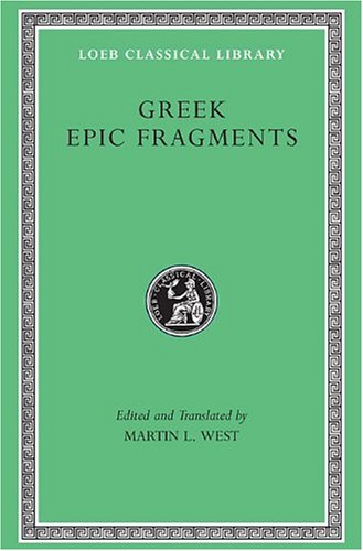 Greek Epic Fragments: From the Seventh to the Fifth Centuries BC (Loeb Classical Library No. 497) by 