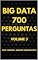 Livro 700 PERGUNTAS DE BIG DATA - VOLUME 3 (Grandes volumes de dados - Big Data Livro 16)