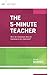 The 5-Minute Teacher: How do I maximize time for learning in my classroom? (ASCD Arias)
