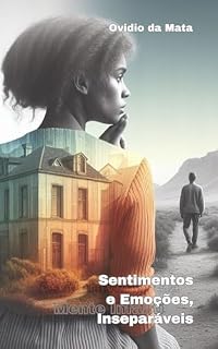 Livro SENTIMENTOS E EMOÇÕES, INSEPARÁVEIS: UMA JORNADA PSICOLÓGICA E ESPIRITUAL
