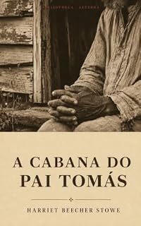 Livro A Cabana do Pai Tomás: ou a vida entre os mais humildes