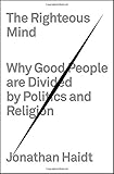 The Righteous Mind: Why Good People Are Divided by Politics and Religion