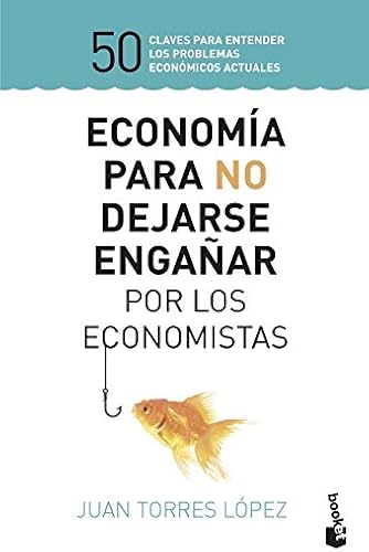 Download Economía para no dejarse engañar por los economistas: 50 claves para entender los problemas económicos actuales PDF
