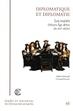 Diplomatique et diplomatie : les traités (Moyen Age - début du XIXe siècle) by